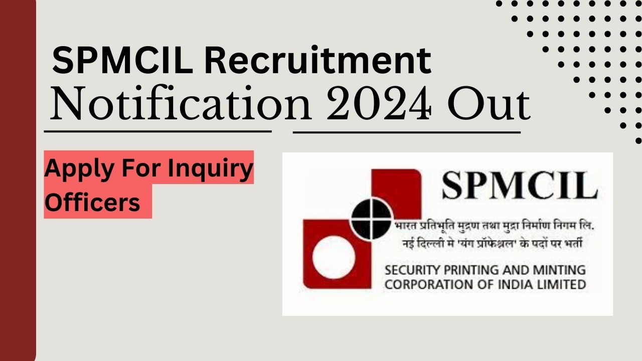 SPMCIL Inquiry Officer Recruitment 2024, Apply Now, Check Eligibility Criteria, Salary, and More