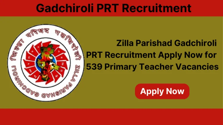 Zilla Parishad Gadchiroli PRT Recruitment 2024 for 539 Vacancies, Apply Now, Check Eligibility Criteria, Salary