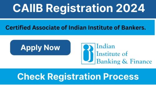 CAIIB Registration 2024, Know Application Fees, Application Process, Syllabus, Passing Criteria