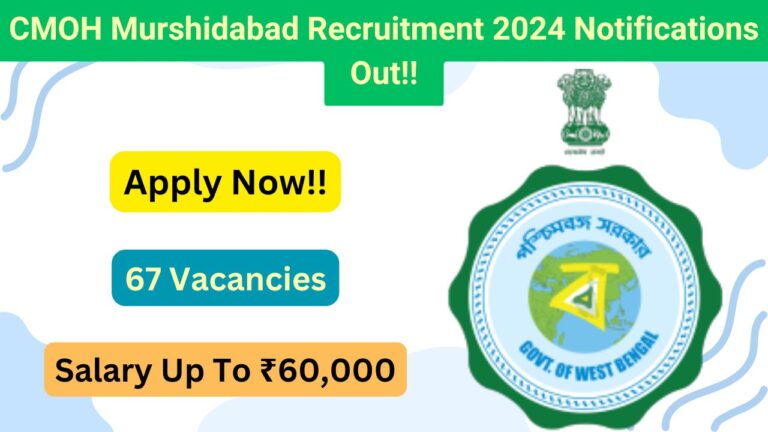 CMOH Murshidabad Recruitment 2024, Apply Now, Check Eligibility Criteria, Vacancy Details, Salary, and Selection Process