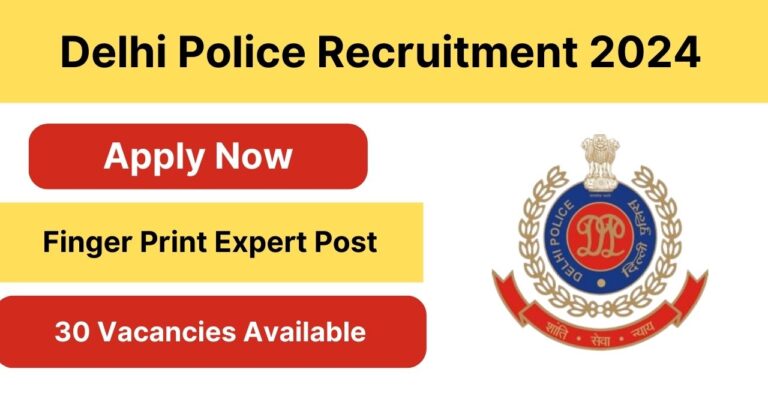 Delhi Police Finger Print Expert Recruitment 2024 | Check Eligibility Criteria, Application Process, Vacancy Details