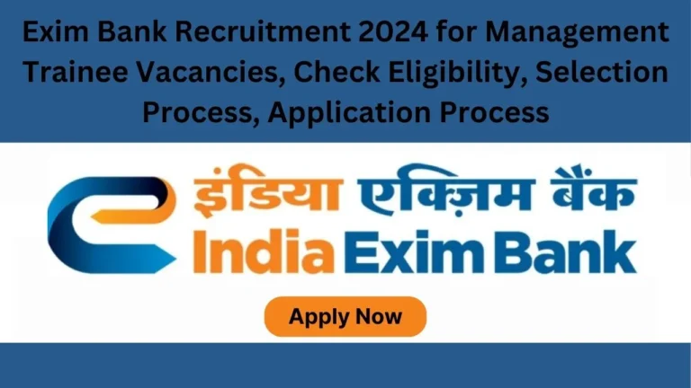 Exim Bank Recruitment 2024 | Notification Out for 50 Management Trainee Vacancies, Check Eligibility, Selection Process, Application Process