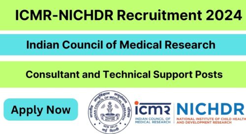 ICMR-NICHDR Recruitment 2024 for Consultant & Technical Support Roles, Check Application Process, Selection Process