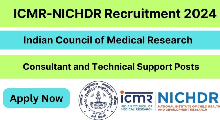 ICMR-NICHDR Recruitment 2024 for Consultant & Technical Support Roles, Check Application Process, Selection Process