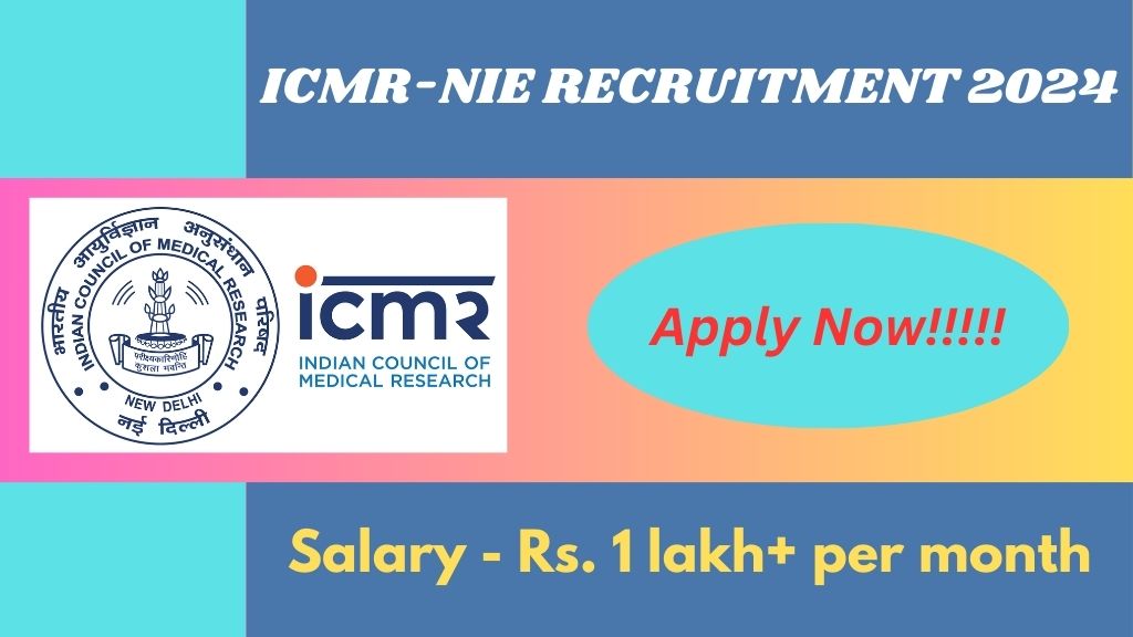 ICMR NIE Recruitment 2024, Check Application Process, Eligiblity Criteria, Vacancy Details