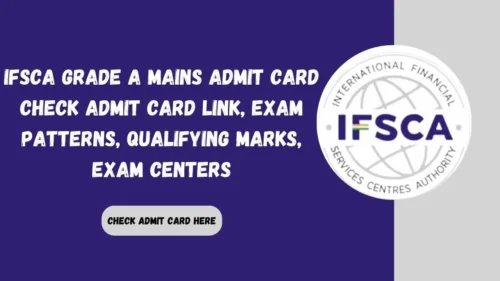 IFSCA Grade A Mains Admit Card 2024 Soon | Phase 2 Admit Card Link, Exam Patterns, Qualifying Marks, Exam Centers