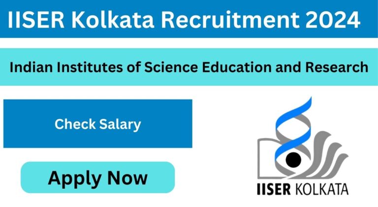 IISER Kolkata Recruitment 2024, Check Eligibility Criteria, Selection Process, Selection Process, Application Process