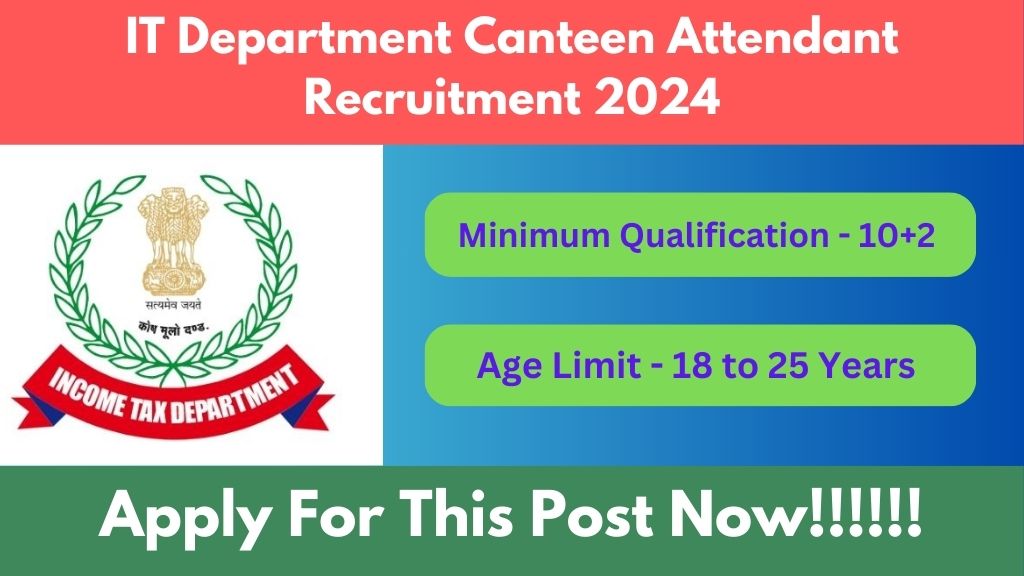 Income Tax Department Canteen Attendant Recruitment 2024, Application Process, Eligibility Criteria, Salary