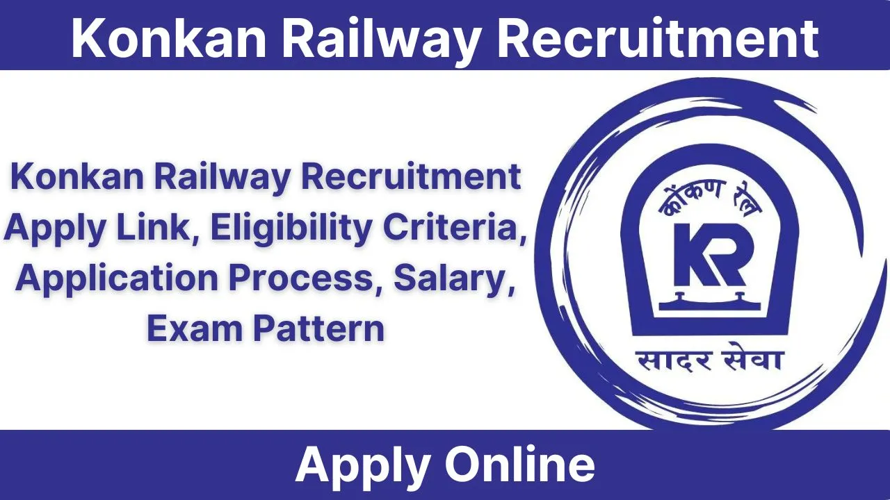 Konkan Railway Recruitment 2024 | Apply Link, Eligibility Criteria, Application Process, Salary, Exam Pattern