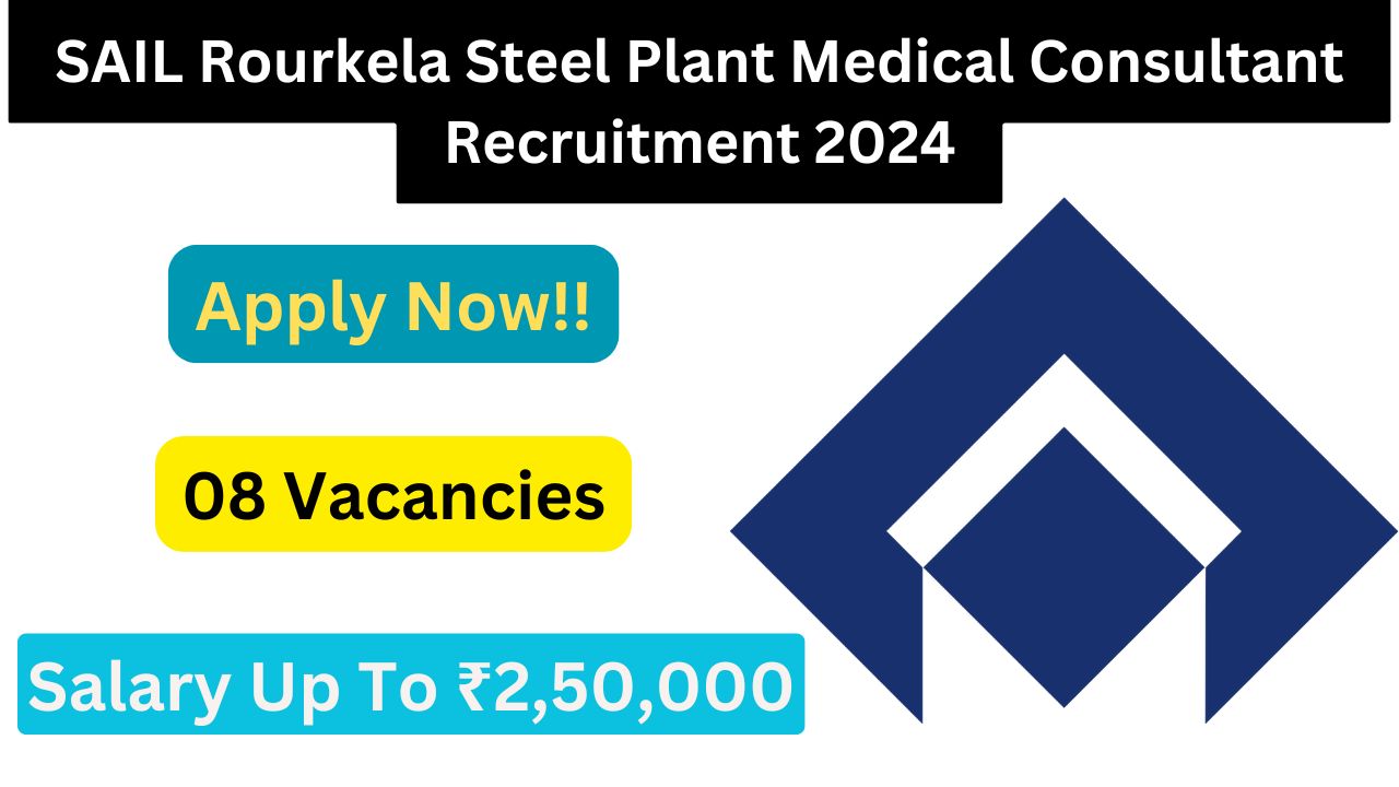 SAIL Rourkela Steel Plant Medical Consultant Recruitment 2024, Check Eligibility Criteria, Vacancy, Salary