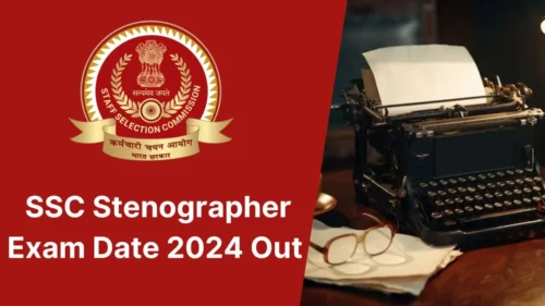 SSC Stenographer Exam Date 2024 Out | Check Schedule, Exam Centers, Admit Card, Exam Patterns, Application Process