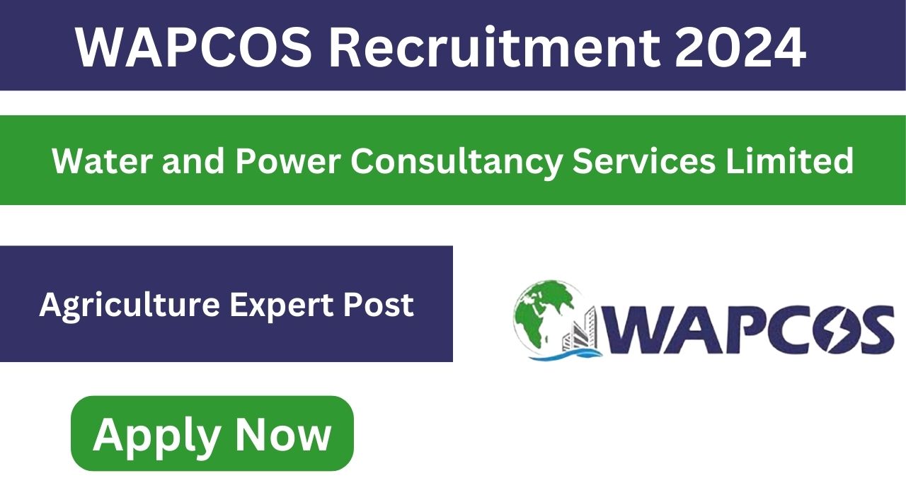 WAPCOS Agriculture Expert Recruitment 2024, Check Eligibility Criteria, Application Process, Selection Process