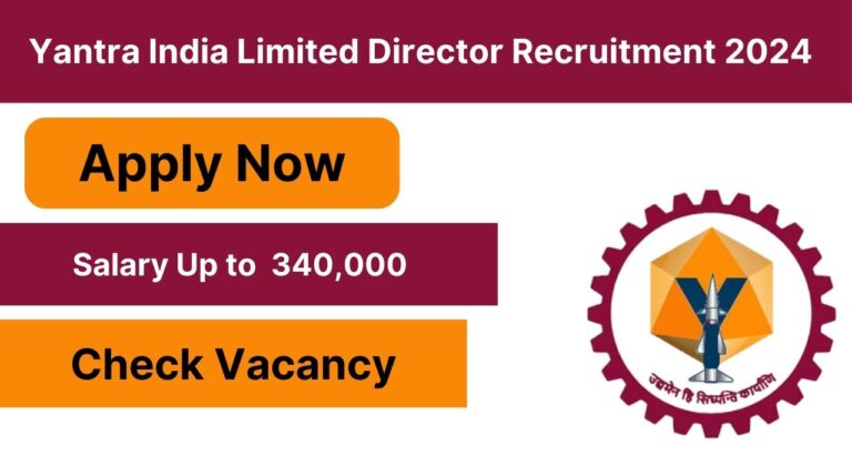 Yantra India Limited Director Recruitment 2024 | Check Application Process, Eligibility Criteria, Selection Process