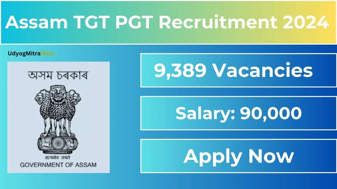 Assam TGT PGT Recruitment 2024 | Check Eligibility Criteria, Application Process, and Apply for 9,389 Vacant Posts