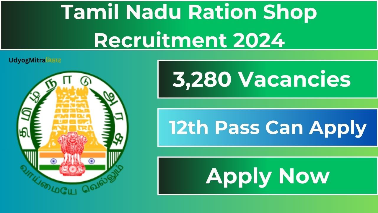 Tamil Nadu Ration Shop Recruitment 2024 for 3280 Vacancies | Check Eligibility, Salary, Application Process