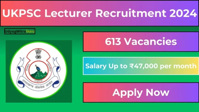 UKPSC Lecturer Recruitment 2024 Notification Out for 613 Vacancies, Application Process, Salary, Selection Process